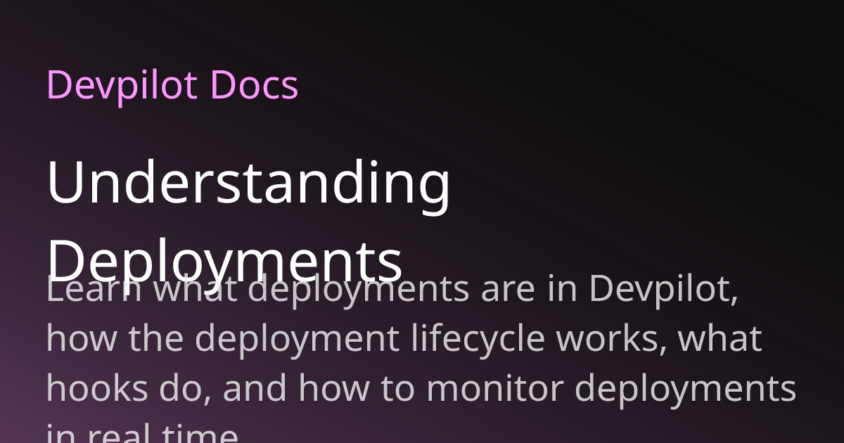 Understanding Deployments | Devpilot Docs